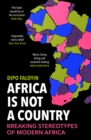 Image for Africa Is Not a Country: Breaking Stereotypes of Modern Africa