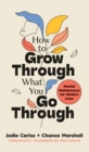 Image for How to Grow Through What You Go Through