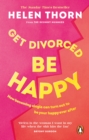 Image for Get divorced, be happy: how becoming single turns out to be your happily ever after