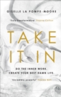 Image for Take It In: Do the Inner Work, Create Your Best Damn Life