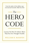 Image for The hero code: what it takes to rise to the occasion