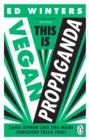 Image for This Is Vegan Propaganda: (&amp; Other Lies the Meat Industry Tells You)