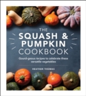Image for The squash and pumpkin cookbook: gourd-geous recipes to celebrate these versatile vegetables