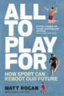 Image for All to play for: how sport can reboot our future