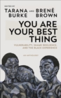 Image for You are your best thing: vulnerability, shame resilience and the Black experience : an anthology