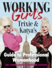 Image for Working Girls: Trixie and Katya&#39;s Guide to Professional Womanhood