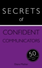 Image for Secrets of confident communicators  : 50 techniques to be heard