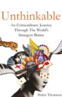 Image for Unthinkable  : an extraordinary journey through the world&#39;s strangest brains
