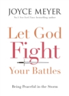 Image for Let God fight your battles  : being peaceful in the storm