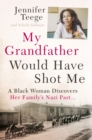 Image for My grandfather would have shot me  : a black woman discovers her family&#39;s Nazi past