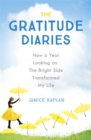 Image for The gratitude diaries  : how a year looking on the bright side transformed my life