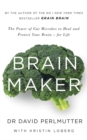 Image for Brain maker  : the power of gut microbes to heal and protect your brain - for life