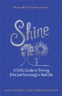 Image for Shine  : a girl&#39;s guide to thriving (not just surviving) in real life