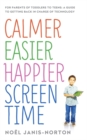 Image for Calmer, easier, happier screen time  : for parents of toddlers to teens