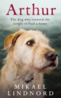 Image for Arthur  : the dog who crossed the jungle to find a home