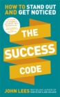 Image for The success code  : how to stand out and get noticed