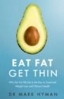 Image for Eat fat, get thin  : why the fat we eat is the key to sustained weight loss and vibrant health