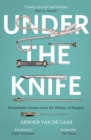 Image for Under the knife  : remarkable stories from the history of surgery