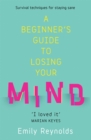 Image for A Beginner&#39;s Guide to Losing Your Mind