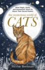 Image for The mysterious world of cats  : what magic, myth, shamanism and science teach us about their secret powers