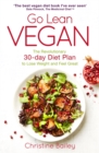 Image for Go lean vegan  : the revolutionary 30-day diet plan to lose weight and feel great