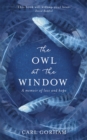 Image for The owl at the window  : a memoir of loss and hope