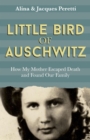 Image for Little bird of Auschwitz  : how my mother escaped death and found our family