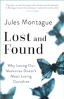 Image for Lost and found  : memory, identity, and who we become when we&#39;re no longer ourselves