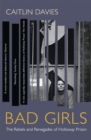 Image for Bad girls  : the rebels and renegades of Holloway Prison