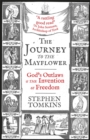 Image for The journey to the Mayflower  : God&#39;s outlaws and the invention of freedom