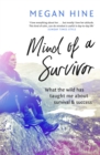 Image for Mind of a survivor  : what the wild has taught me about survival and success