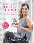 Image for The food medic  : recipes + fitness for a healthier, happier you