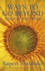 Image for Ways to go beyond and why they work: seven spiritual practices in a scientific age