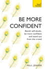 Image for Be more confident  : banish self-doubt, be more confident and stand out from the crowd