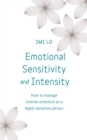 Image for Emotional sensitivity and intensity  : how to manage emotions as a sensitive person