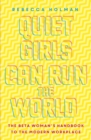 Image for Quiet girls can run the world  : the beta woman&#39;s handbook to the modern workplace