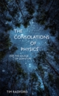 Image for The consolations of physics (or, The solace of quantum)
