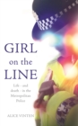 Image for Girl on the line  : life - and death - in the Metropolitan Police