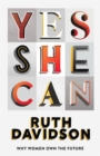 Image for Yes she can  : why women own the future