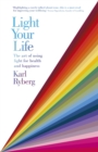 Image for Light your life  : the art of using light for health and happiness