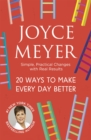 Image for 20 ways to make every day better  : simple, practical changes with real results