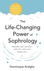 Image for The life-changing power of sophrology  : breathe and connect with the calm and happy you