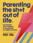 Image for Parenting the sh*t out of life
