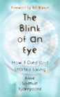 Image for The blink of an eye  : how I died and started living