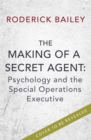Image for The making of a secret agent  : psychology and the Special Operations Executive