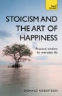 Image for Stoicism and the art of happiness  : practical wisdom for everyday life