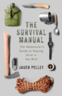 Image for The survival manual  : the adventurer&#39;s guide to staying alive in the wild