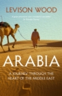 Image for Arabia  : a journey through the heart of the Middle East