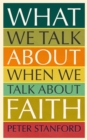 Image for What We Talk about when We Talk about Faith