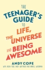 Image for The teenager's guide to life, the universe & being awesome